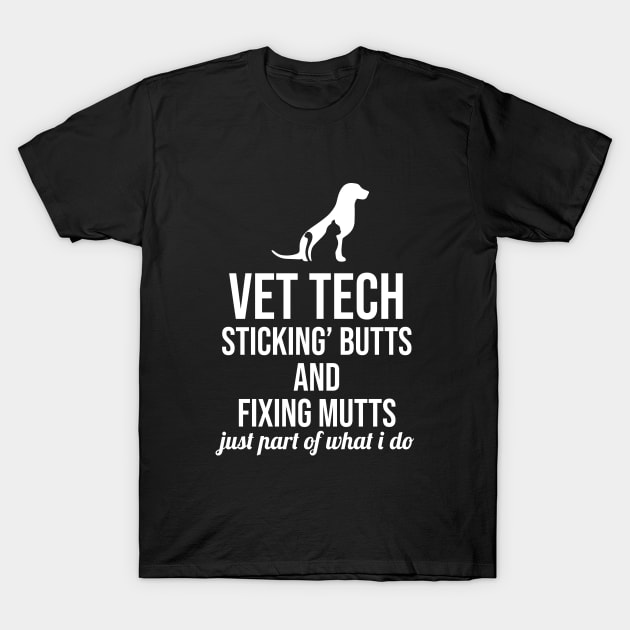 Vet tech sticking butts and fixing mutts just part of what i do T-Shirt by anema